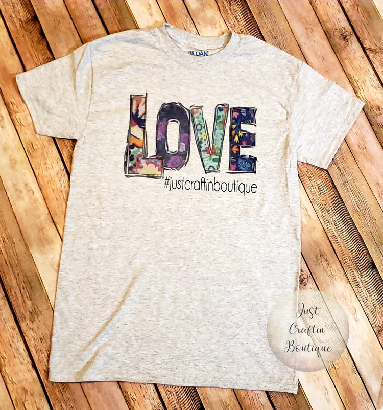LOVE Floral w/Custom Hashtag // Floral Shirt / Custom LOVE Shirt