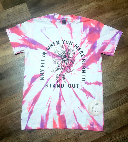 Why Fit In When You Were Born To Stand Out /  // Screen Print / Dyed Shirt // Custom Adult Shirt