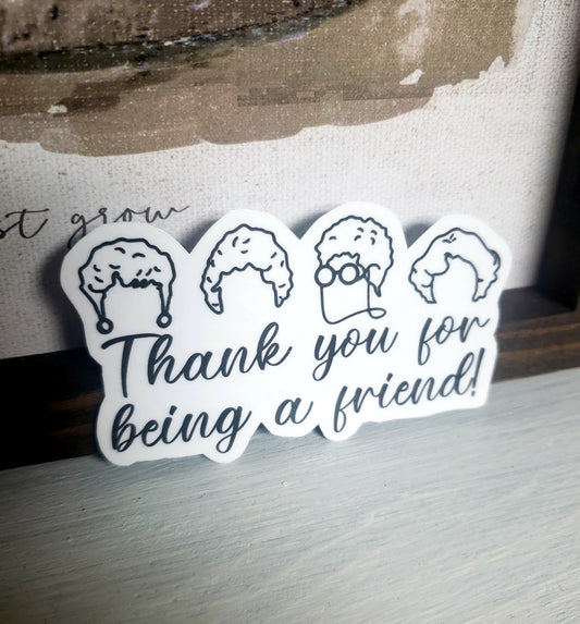 Thank You For Being a Friend Sticker / Thank You // Waterproof Sticker