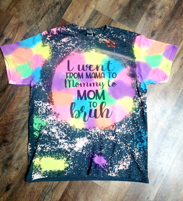 I Went From Mama To Mommy To Mom To Bruh // Bleached / Dyed Shirt // Custom Adult Shirt