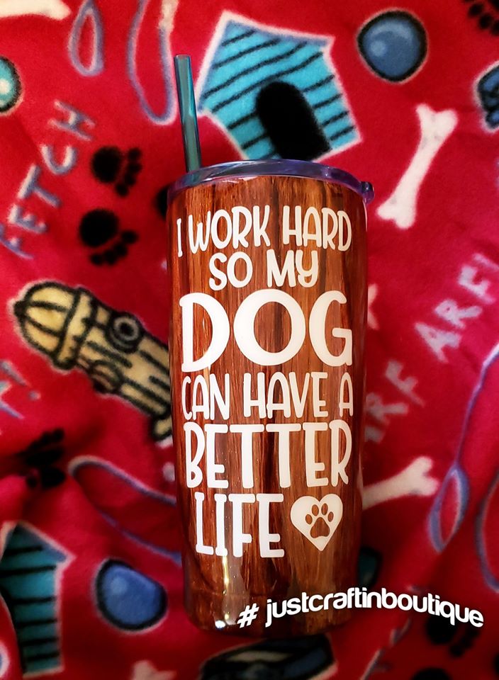 I Work Hard So My Dog Can Have a Better Life // Fur Mama Tumbler / Woodgrain Sealed Tumbler
