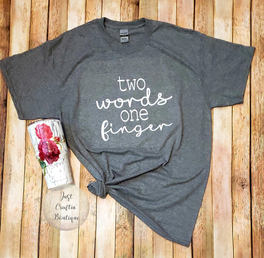 Two Words One Finger // Statement Tee // Funny Shirt