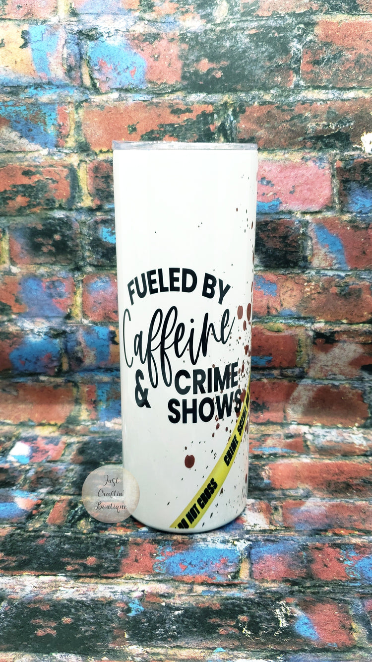 Fueled By Caffiene and Crime Shows // Custom Sublimated Tumbler