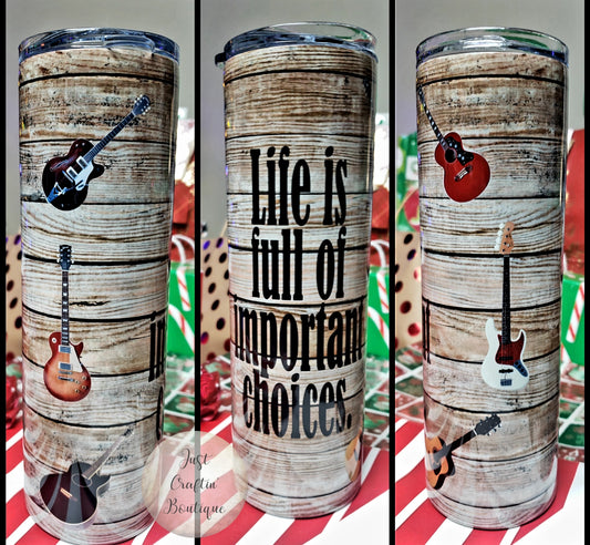 Life is Full of Important Choices / Guitar Player Tumbler // Sublimation Tumbler
